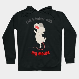 Life is better with my mouse Hoodie